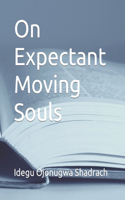 On Expectant Moving Souls