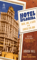 Hotel Florida: Truth, Love, and Death in the Spanish Civil War