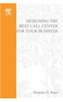 Designing the Best Call Center for Your Business, 2nd Edition