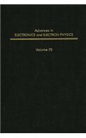 Adv Electronics Electron Physics V75: (Advances in Electronics and Electron Physics)
