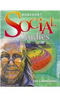 Harcourt Social Studies: Student Edition Our Communities Grade 3 2009