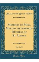 Memoirs of Miss. Mellon Afterwards Duchess of St. Albans, Vol. 1 of 2 (Classic Reprint)