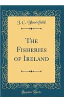 The Fisheries of Ireland (Classic Reprint)