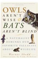 Owls Aren't Wise & Bats Aren't Blind: A Naturalist Debunks Our Favorite Fallacies about Wildlife