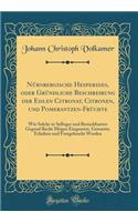 Nürnbergische Hesperides, Oder Gründliche Beschreibung Der Edlen Citronat, Citronen, Und Pomerantzen-Früchte