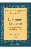 U. S. Army Register, Vol. 1: Regular Army Active List; 1 January 1969 (Classic Reprint)