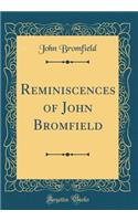 Reminiscences of John Bromfield (Classic Reprint)