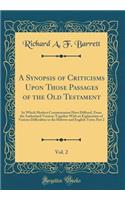 A Synopsis of Criticisms Upon Those Passages of the Old Testament, Vol. 2: In Which Modern Commentators Have Differed, From the Authorized Version; Together With an Explanation of Various Difficulties in the Hebrew and English Texts; Part 2
