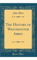 The History of Westminster Abbey (Classic Reprint)
