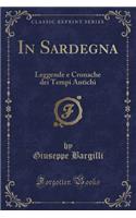 In Sardegna: Leggende E Cronache Dei Tempi Antichi (Classic Reprint)