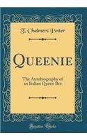 Queenie: The Autobiography of an Italian Queen Bee (Classic Reprint)