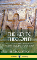 Key to Theosophy: The Classic Introductory Manual to the Theosophical Society and Movement by Its Co-Founder, Madame Blavatsky (Hardcover)