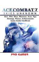 Ace Combat 7, DLC, Ps4, Xbox, Missions, Aces, Tips, Strategy, Planes, Achievements, Game Guide Unofficial