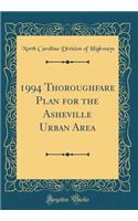 1994 Thoroughfare Plan for the Asheville Urban Area (Classic Reprint)