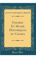 Galerie Et Musée Historiques du Canada (Classic Reprint)
