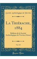 La Thiérache, 1884, Vol. 10: Bulletin de la Société Archéologique de Vervins (Aisne) (Classic Reprint)