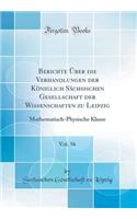 Berichte ï¿½ber Die Verhandlungen Der Kï¿½niglich Sï¿½chsischen Gesellschaft Der Wissenschaften Zu Leipzig, Vol. 56: Mathematisch-Physische Klasse (Classic Reprint): Mathematisch-Physische Klasse (Classic Reprint)