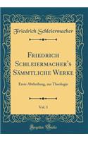 Friedrich Schleiermacher's Sämmtliche Werke, Vol. 1: Erste Abtheilung, zur Theologie (Classic Reprint)