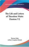 The Life and Letters of Theodore Watts Dunton V2