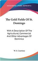 The Gold Fields Of St. Domingo: With A Description Of The Agricultural, Commercial And Other Advantages Of Dominica