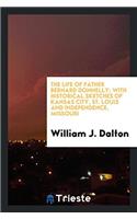 Life of Father Bernard Donnelly; With Historical Sketches of Kansas City, St. Louis and Independence, Missouri