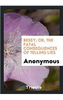 Bessy; Or, the Fatal Consequences of Telling Lies