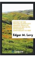 History of the Newark Baptist City Mission: From Its Origin in 1851 to Its Seventeenth Anniversary in 1868