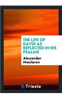 The Life of David as Reflected in His Psalms