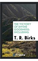 The Victory of Divine Goodness: Including I. Letters to an Inquirer on Various Doctrines of ...