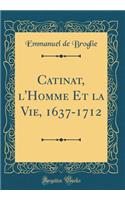 Catinat, l'Homme Et La Vie, 1637-1712 (Classic Reprint)