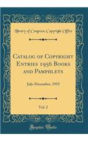 Catalog of Copyright Entries 1956 Books and Pamphlets, Vol. 2: July-December, 1955 (Classic Reprint)