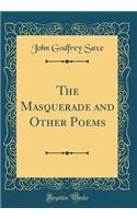 The Masquerade and Other Poems (Classic Reprint)