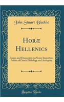 Horæ Hellenics: Essays and Discussion on Some Important Points of Greek Philology and Antiquity (Classic Reprint)