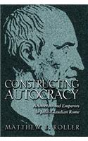 Constructing Autocracy: Aristocrats and Emperors in Julio-Claudian Rome