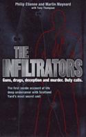 The Infiltrators: The First Inside Account of Life Deep Undercover with Scotland Yard's Most Secret Unit