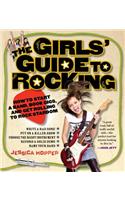 The Girls' Guide to Rocking: How to Start a Band, Book Gigs, and Get Rolling to Rock Stardom