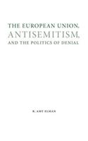 European Union, Antisemitism, and the Politics of Denial