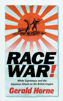 Race War!: White Supremacy and the Japanese Attack on the British Empire