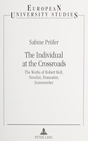 The Individual at the Crossroads: The Works of Robert Bolt, Novelist, Dramatist, Screenwriter(349 European University Studies. Series XIV, Anglo-Saxon Languag)