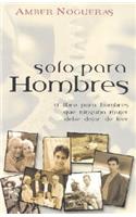 Solo Para Hombres: El Libro Para Hombres Que Ninguna Mujer Debe Dejar de Leer