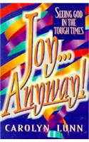 Joy...Anyway!: Seeing God in Tough Times