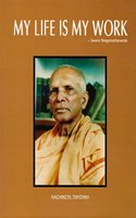 My Life is My Work - A Tribute to Swami Ranganthananda