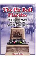 The Pit Bull Placebo: The Media, Myths and Politics of Canine Aggression