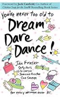 You're Never Too Old to Dream Dare Dance!