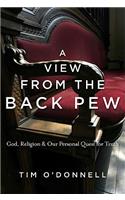 A View from the Back Pew: God, Religion & Our Personal Quest for Truth