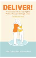 Deliver! A Concise Guide to Helping the Woman You Love Through Labor
