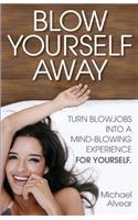 Blow Yourself Away