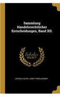 Sammlung Handelsrechtlicher Entscheidungen, Band XII.