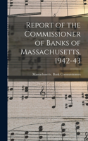 Report of the Commissioner of Banks of Massachusetts, 1942-43