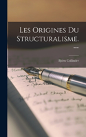 Les Origines Du Structuralisme. --